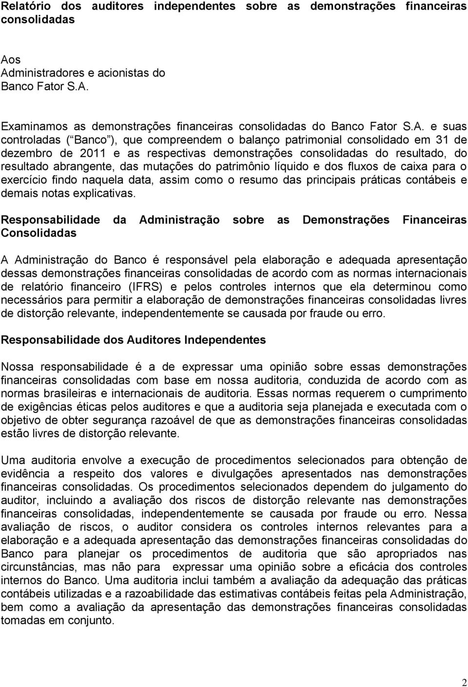 mutações do patrimônio líquido e dos fluxos de caixa para o exercício findo naquela data, assim como o resumo das principais práticas contábeis e demais notas explicativas.