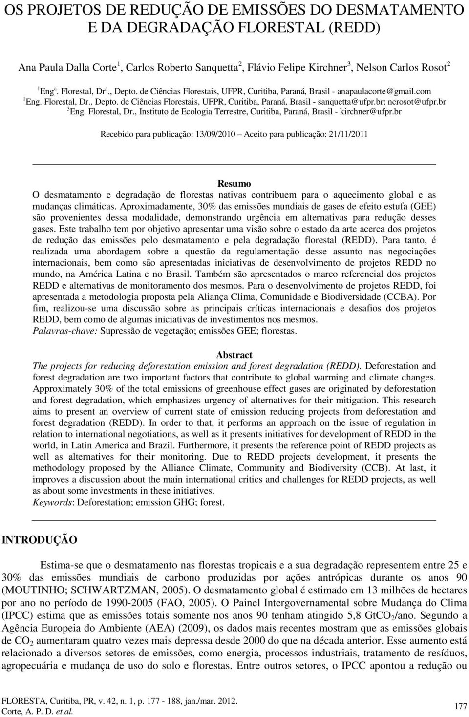 br; ncrosot@ufpr.br 3 Eng. Florestal, Dr., Instituto de Ecologia Terrestre, Curitiba, Paraná, Brasil - kirchner@ufpr.