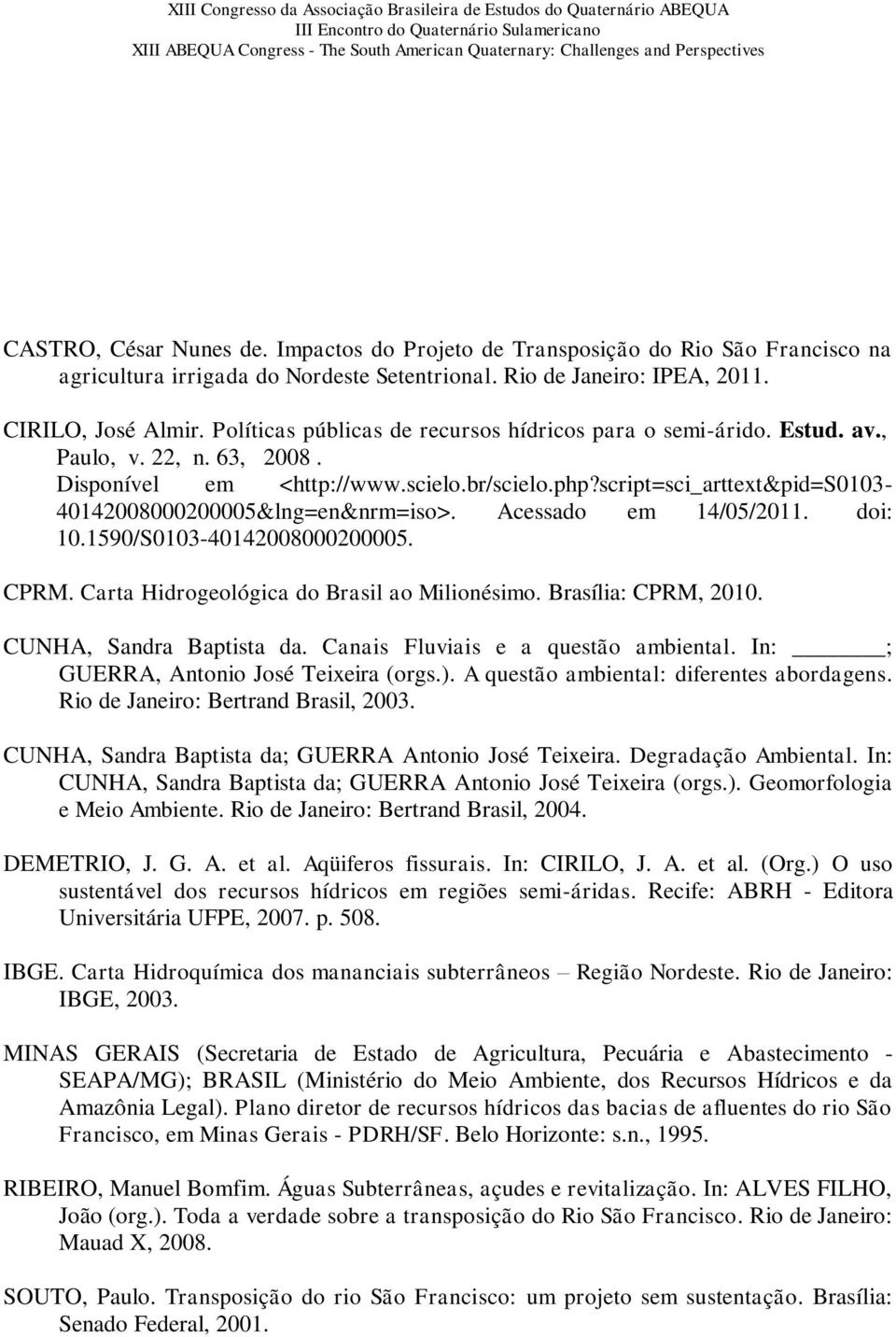 script=sci_arttext&pid=s0103-40142008000200005&lng=en&nrm=iso>. Acessado em 14/05/2011. doi: 10.1590/S0103-40142008000200005. CPRM. Carta Hidrogeológica do Brasil ao Milionésimo. Brasília: CPRM, 2010.