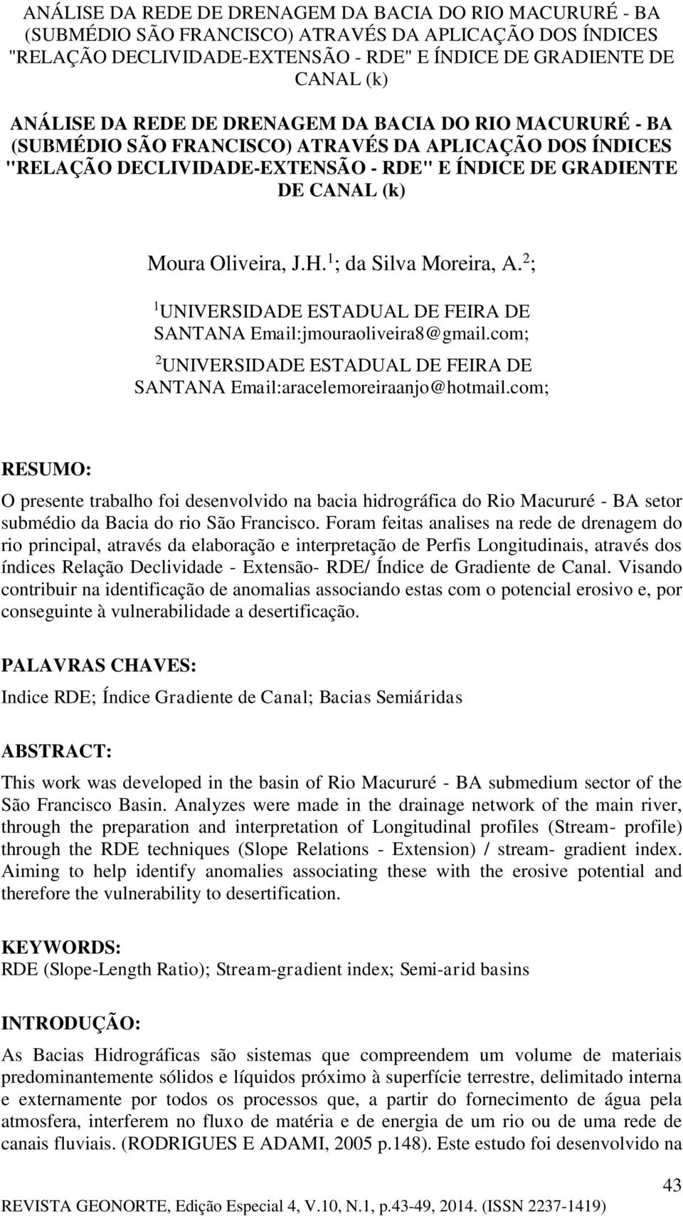 com; RESUMO: O presente trabalho foi desenvolvido na bacia hidrográfica do Rio Macururé - BA setor submédio da Bacia do rio São Francisco.