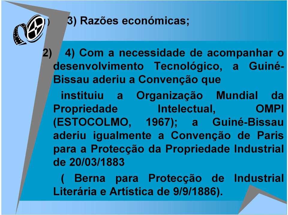 OMPI (ESTOCOLMO, 1967); a Guiné-Bissau aderiu igualmente a Convenção de Paris para a Protecção da