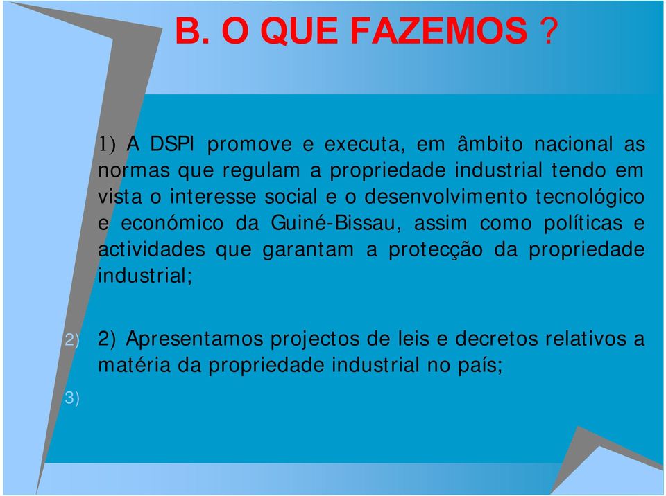 tendo em vista o interesse social e o desenvolvimento tecnológico e económico da Guiné-Bissau, assim