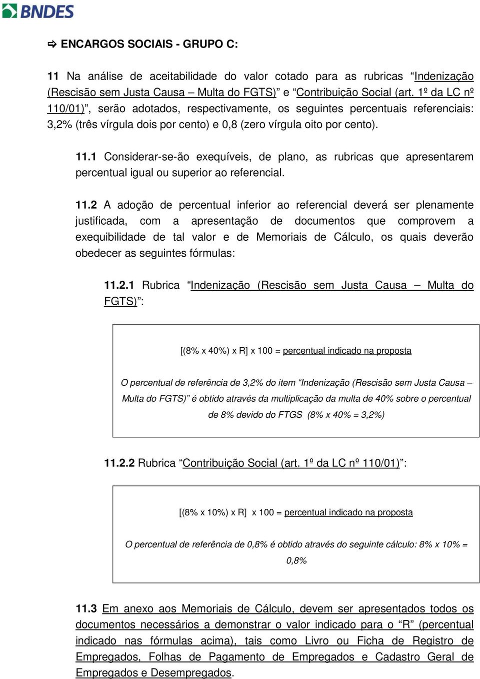 11.2 A adoção de percentual inferior ao referencial deverá ser plenamente justificada, com a apresentação de documentos que comprovem a exequibilidade de tal valor e de Memoriais de Cálculo, os quais