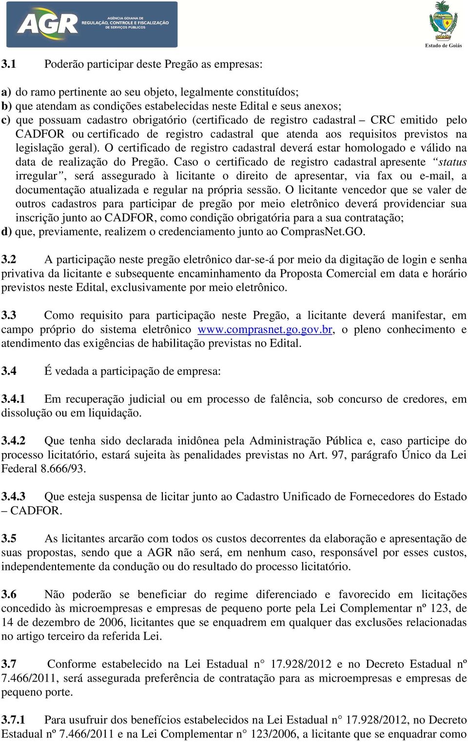 O certificado de registro cadastral deverá estar homologado e válido na data de realização do Pregão.