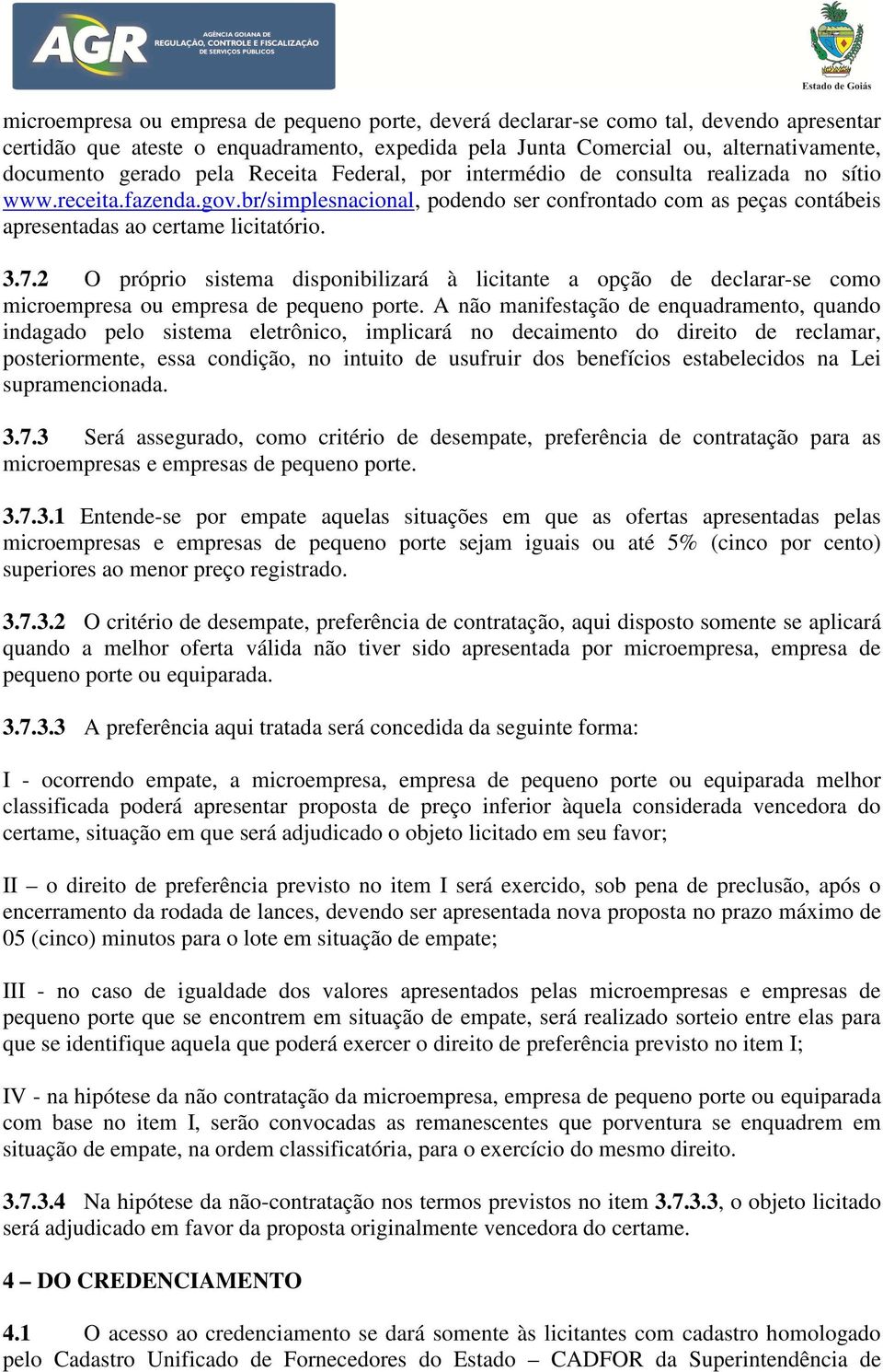 2 O próprio sistema disponibilizará à licitante a opção de declarar-se como microempresa ou empresa de pequeno porte.