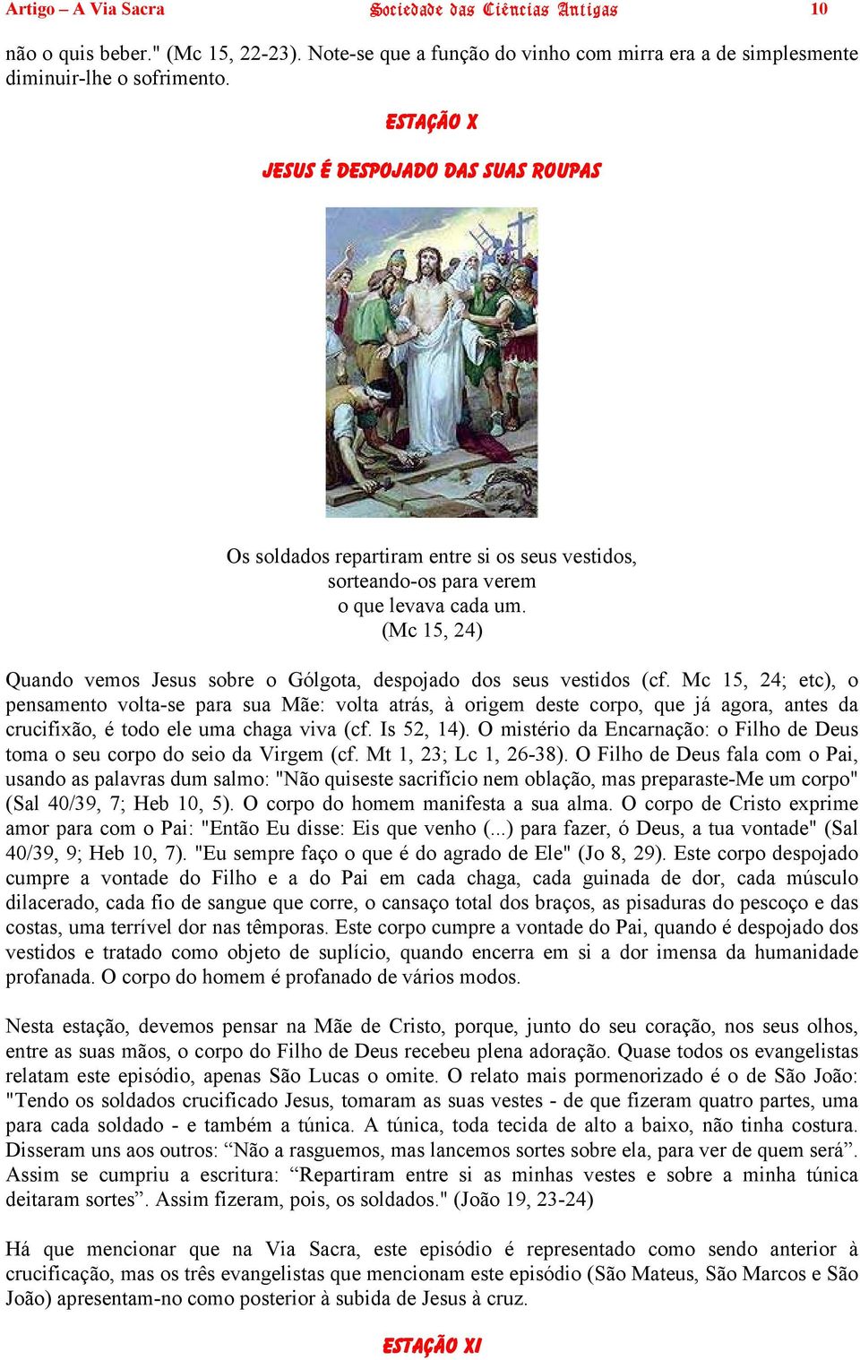 (Mc 15, 24) Quando vemos Jesus sobre o Gólgota, despojado dos seus vestidos (cf.