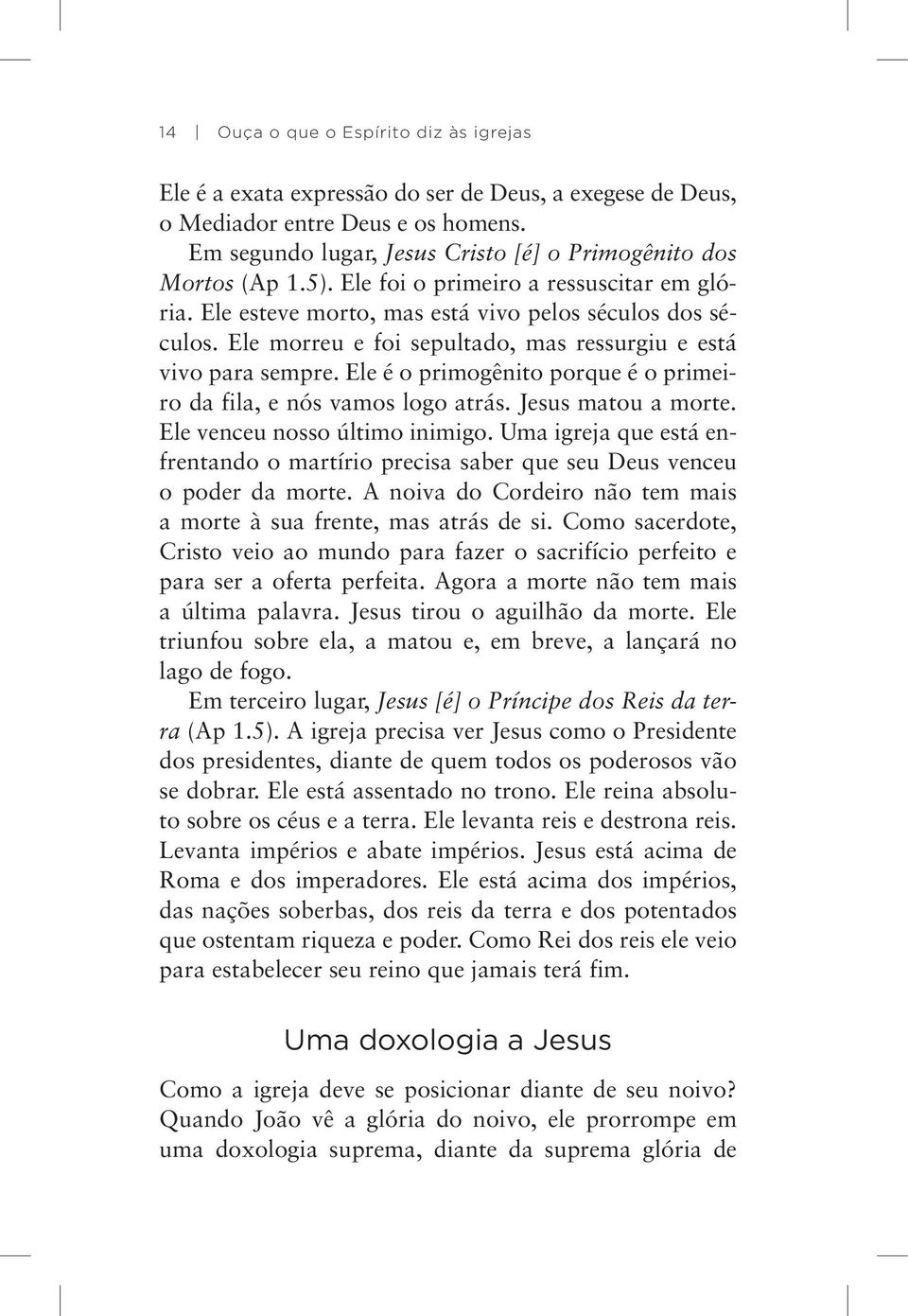 Ele é o primogênito porque é o primeiro da fila, e nós vamos logo atrás. Jesus matou a morte. Ele venceu nosso último inimigo.