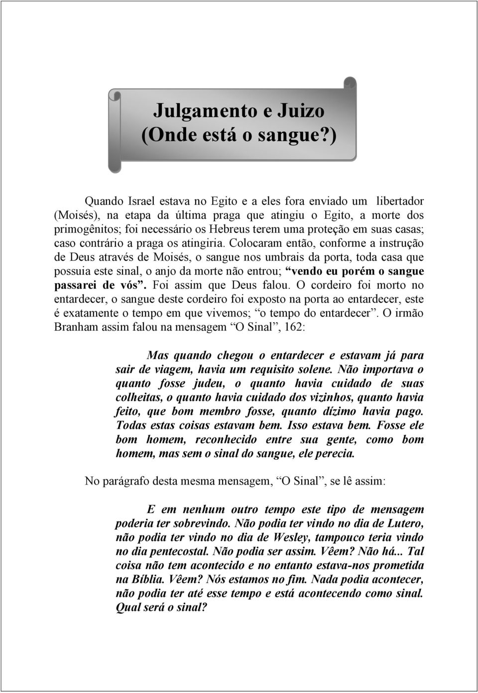 suas casas; caso contrário a praga os atingiria.