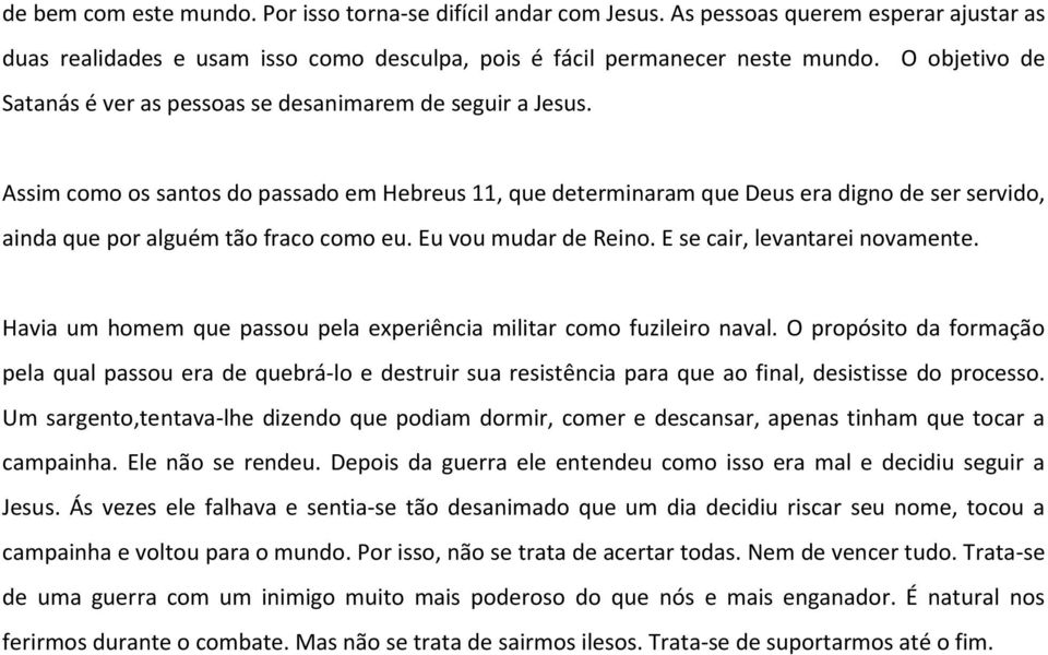 Assim como os santos do passado em Hebreus 11, que determinaram que Deus era digno de ser servido, ainda que por alguém tão fraco como eu. Eu vou mudar de Reino. E se cair, levantarei novamente.