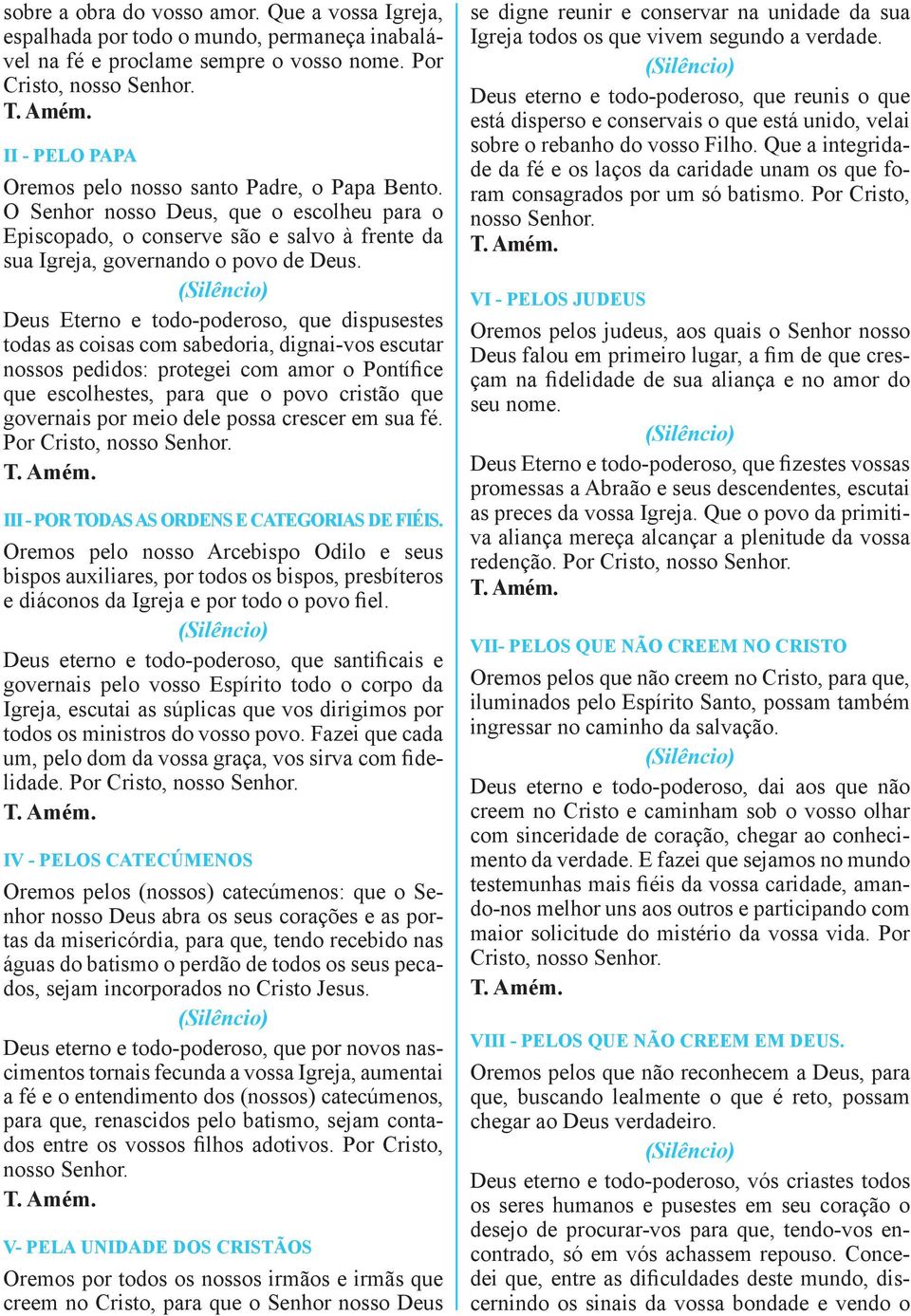 Deus Eterno e todo-poderoso, que dispusestes todas as coisas com sabedoria, dignai-vos escutar nossos pedidos: protegei com amor o Pontífice que escolhestes, para que o povo cristão que governais por