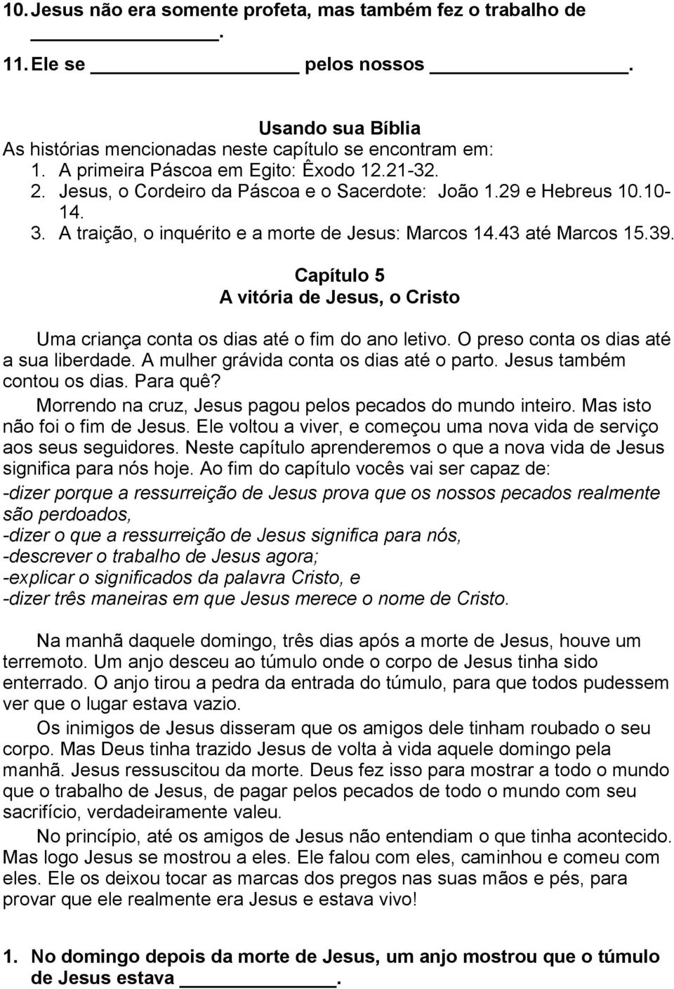 Capítulo 5 A vitória de Jesus, o Cristo Uma criança conta os dias até o fim do ano letivo. O preso conta os dias até a sua liberdade. A mulher grávida conta os dias até o parto.