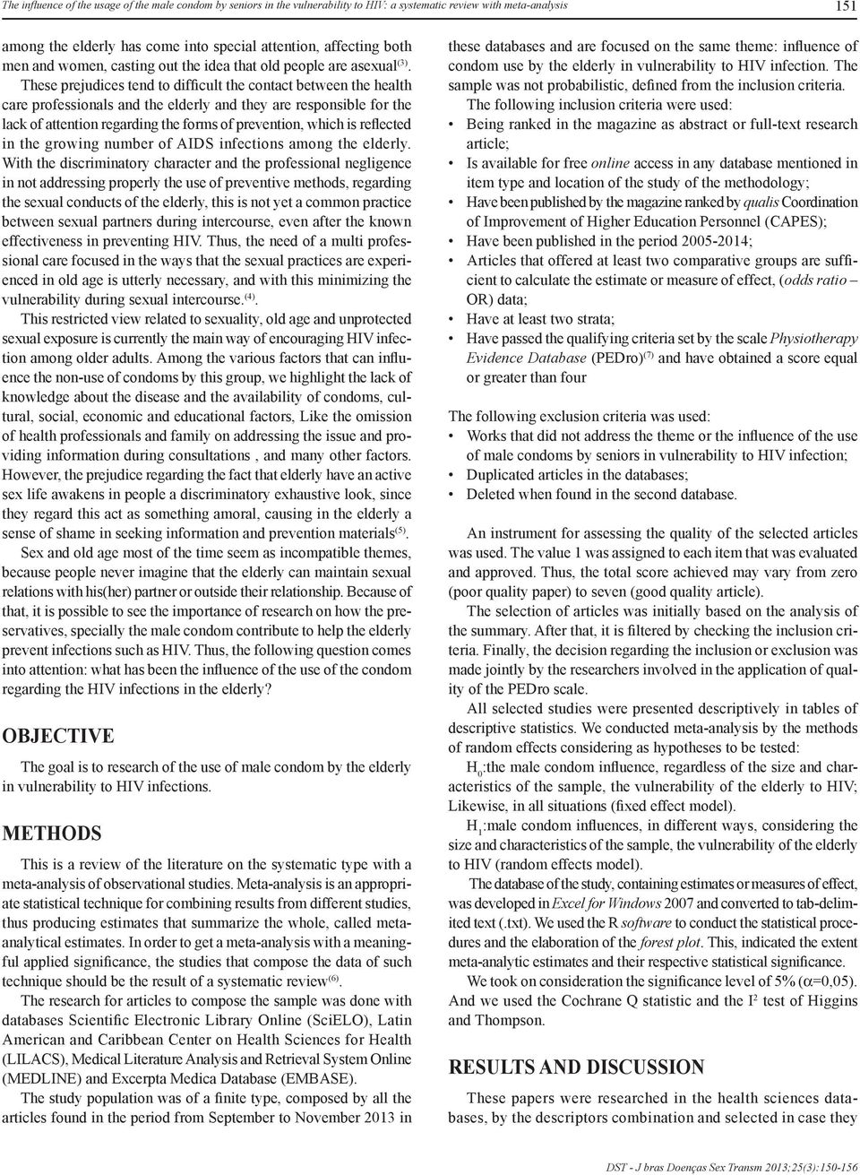 These prejudices tend to difficult the contact between the health care professionals and the elderly and they are responsible for the lack of attention regarding the forms of prevention, which is