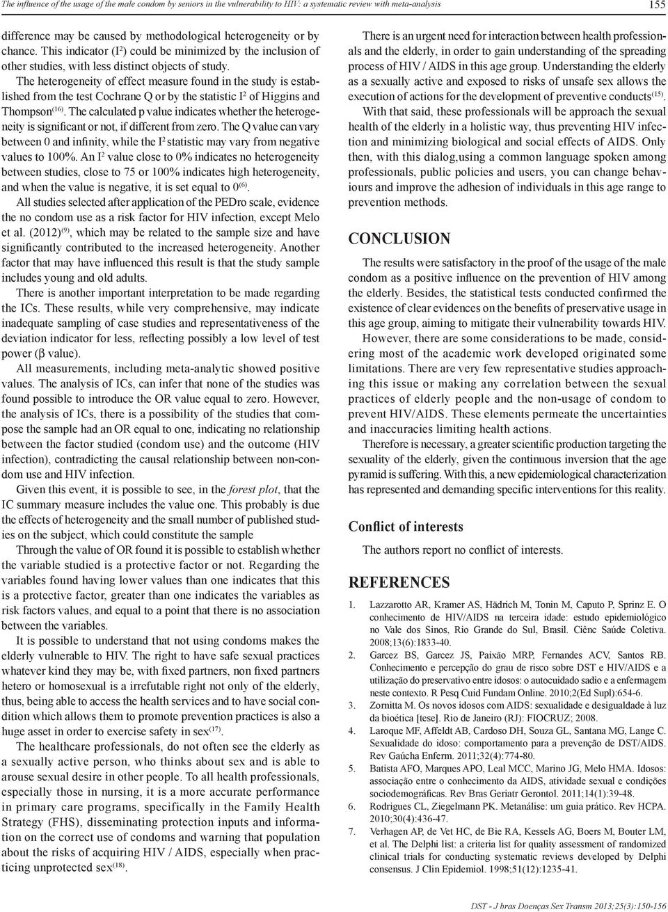 The heterogeneity of effect measure found in the study is established from the test Cochrane Q or by the statistic I 2 of Higgins and Thompson (16).