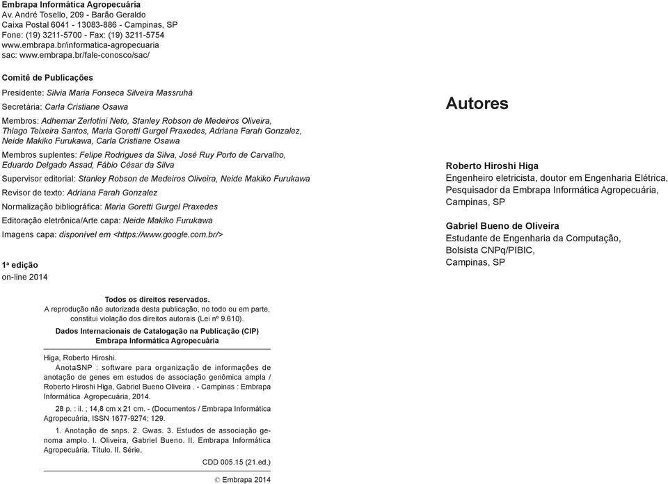 br/fale-conosco/sac/ Comitê de Publicações Presidente: Silvia Maria Fonseca Silveira Massruhá Secretária: Carla Cristiane Osawa Membros: Adhemar Zerlotini Neto, Stanley Robson de Medeiros Oliveira,