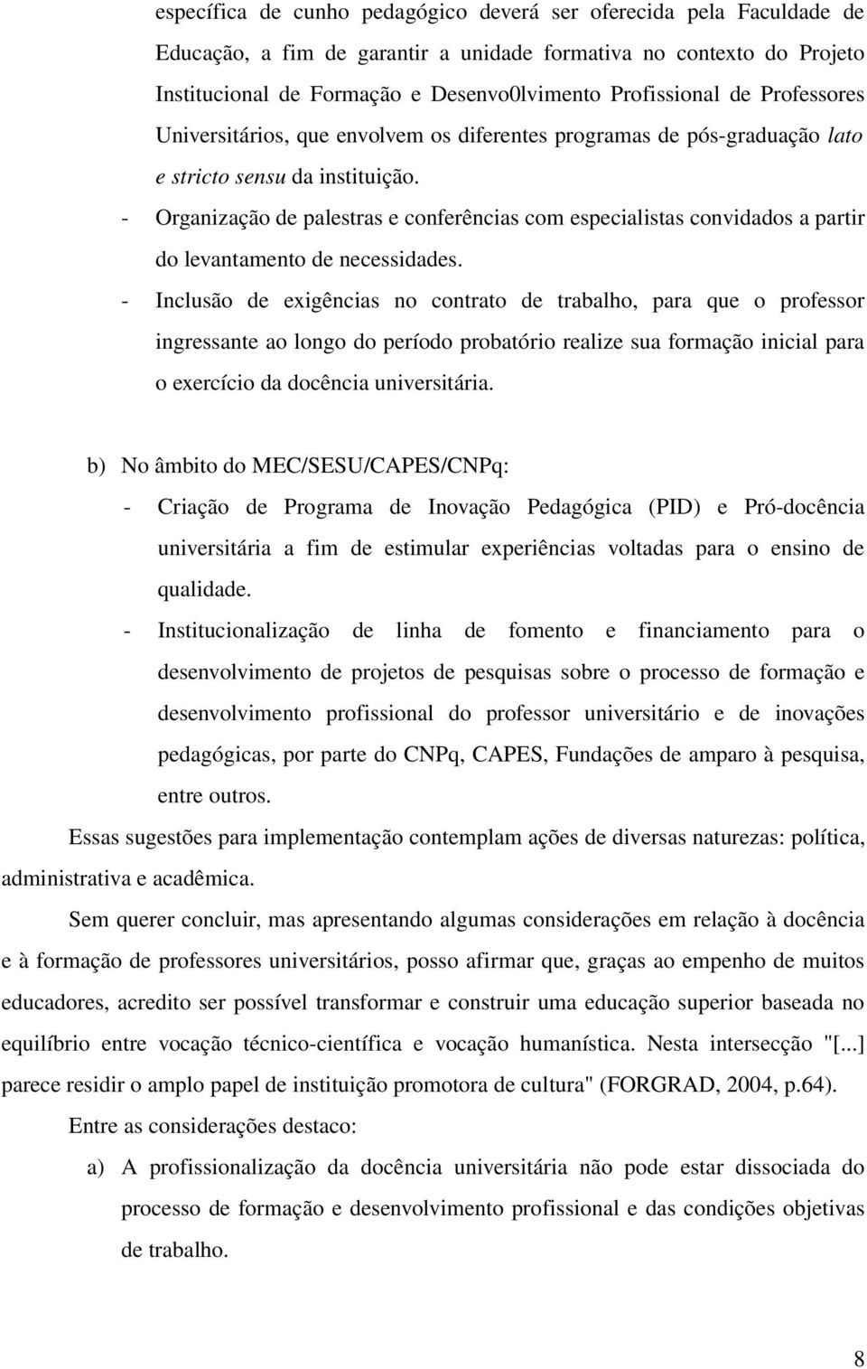 - Organização de palestras e conferências com especialistas convidados a partir do levantamento de necessidades.