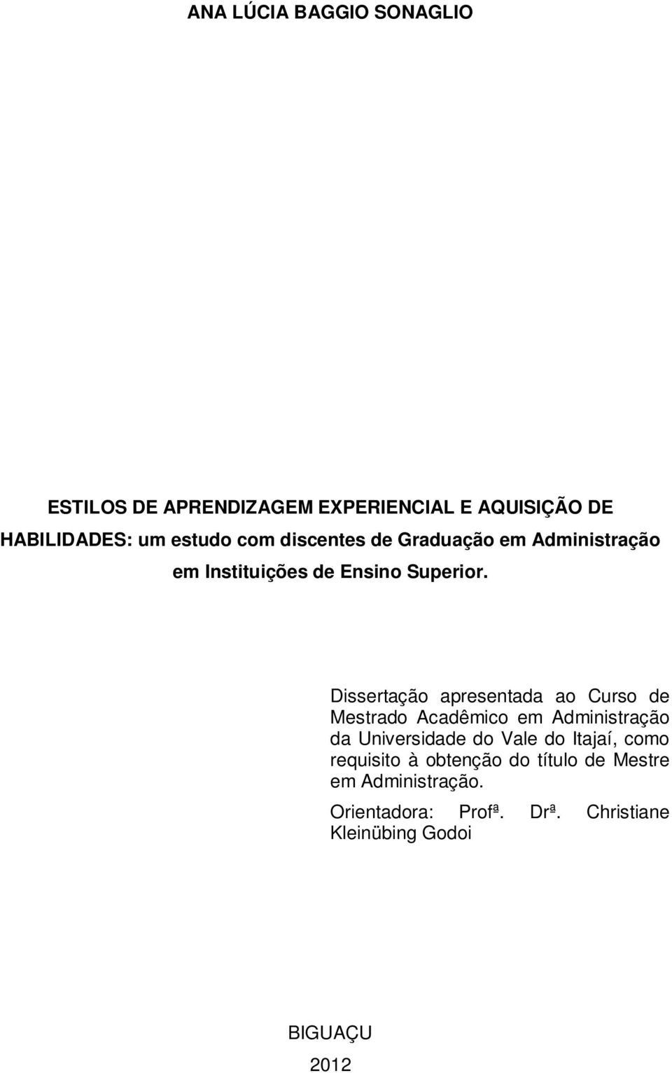 Dissertação apresentada ao Curso de Mestrado Acadêmico em Administração da Universidade do Vale do