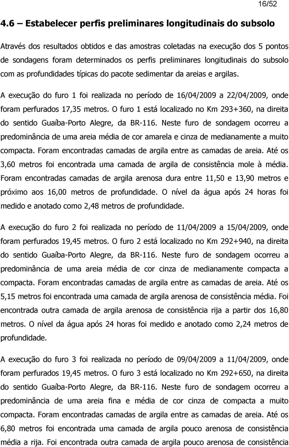 longitudinais do subsolo com as profundidades típicas do pacote sedimentar da areias e argilas.