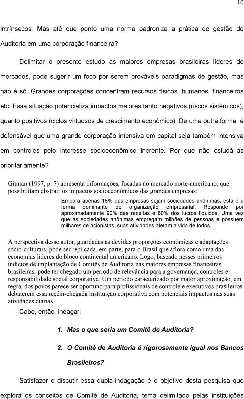 Grandes corporações concentram recursos físicos, humanos, financeiros etc.