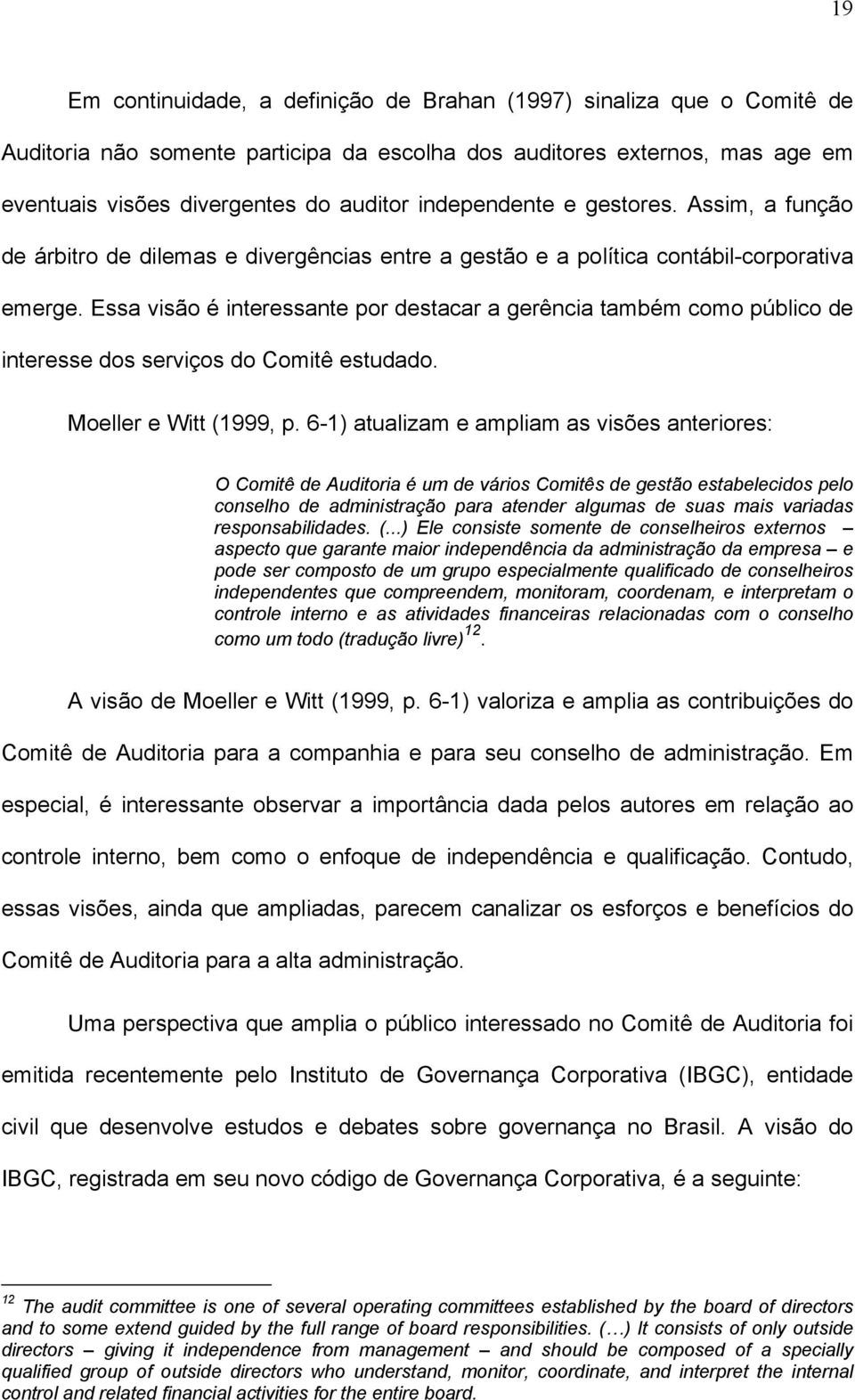 Essa visão é interessante por destacar a gerência também como público de interesse dos serviços do Comitê estudado. Moeller e Witt (1999, p.