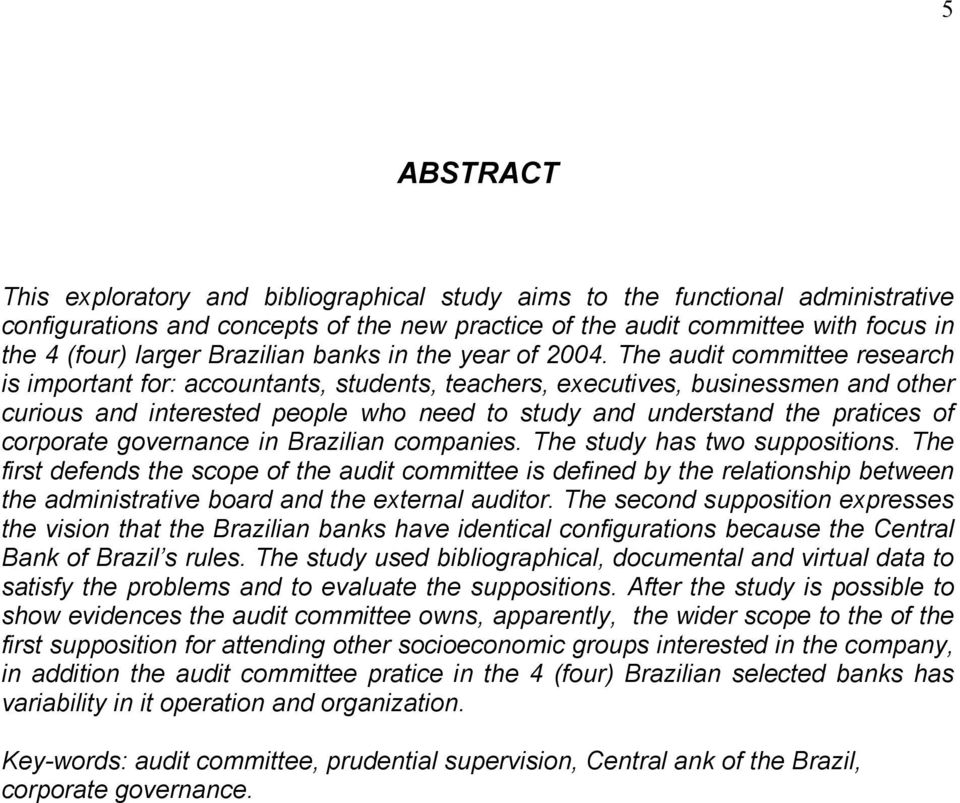 The audit committee research is important for: accountants, students, teachers, executives, businessmen and other curious and interested people who need to study and understand the pratices of