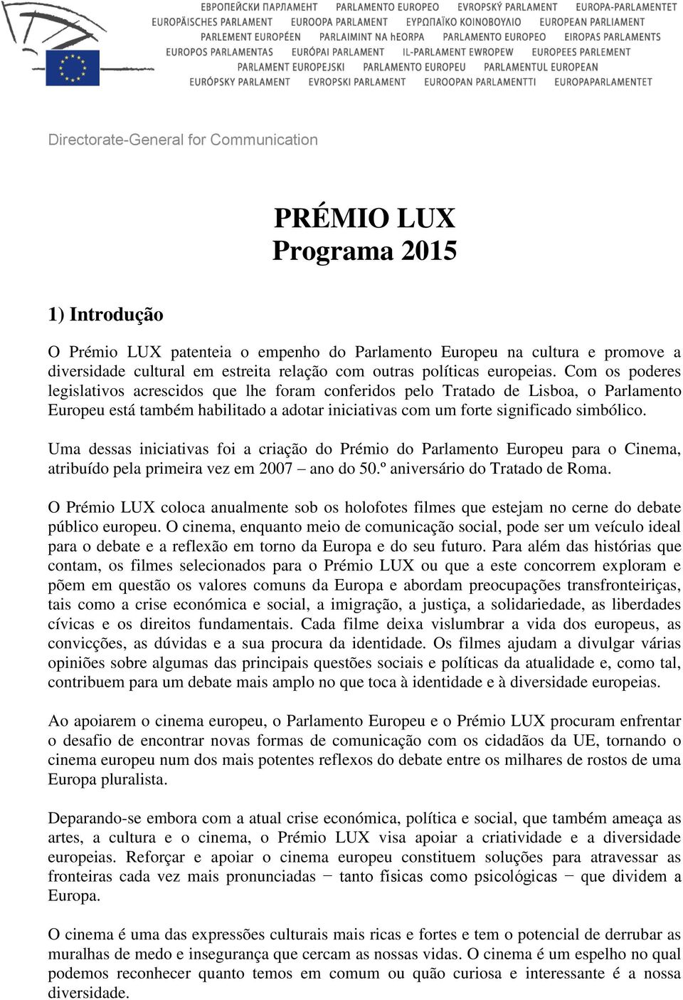 Com os poderes legislativos acrescidos que lhe foram conferidos pelo Tratado de Lisboa, o Parlamento Europeu está também habilitado a adotar iniciativas com um forte significado simbólico.