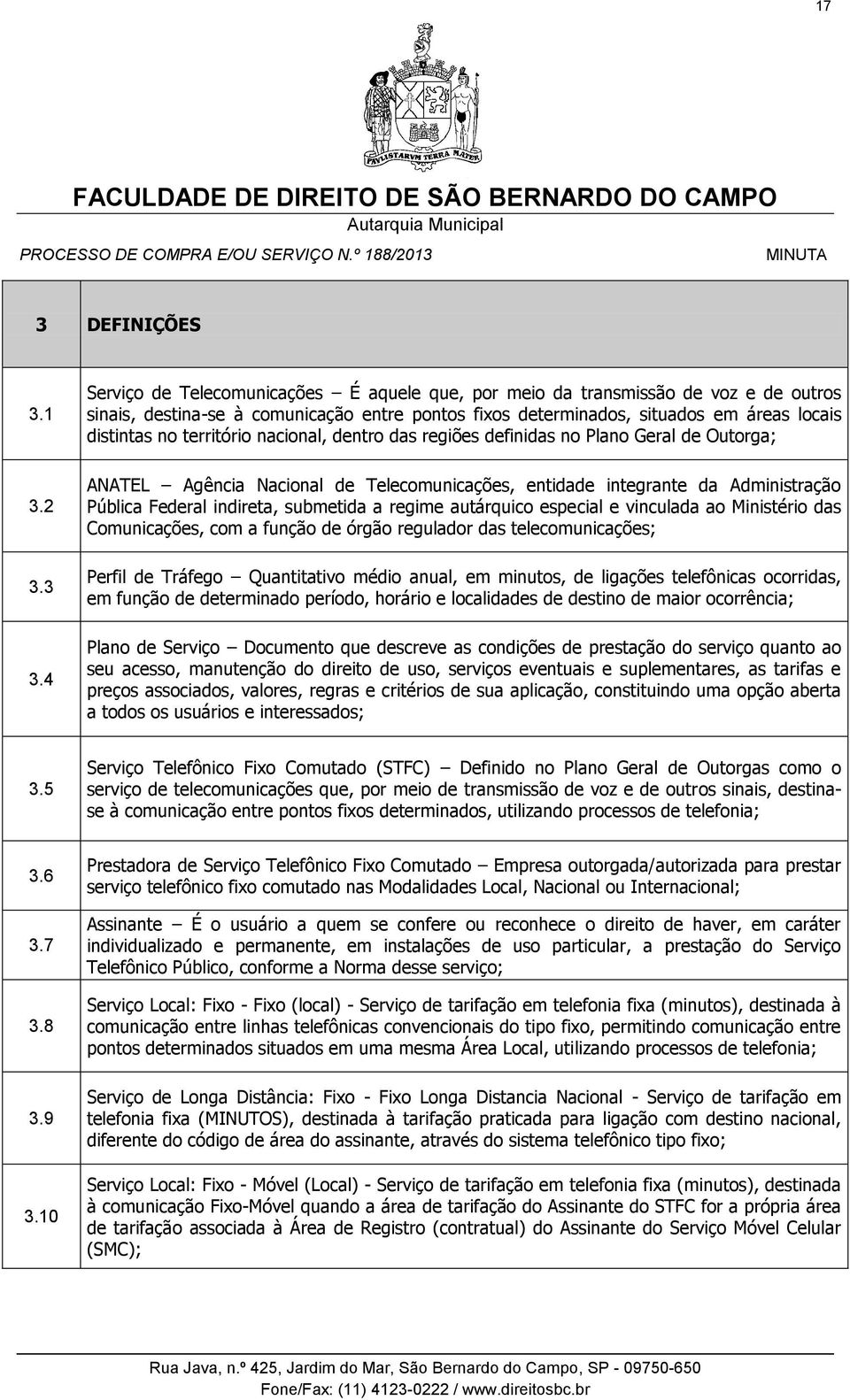 território nacional, dentro das regiões definidas no Plano Geral de Outorga; 3.2 3.3 3.