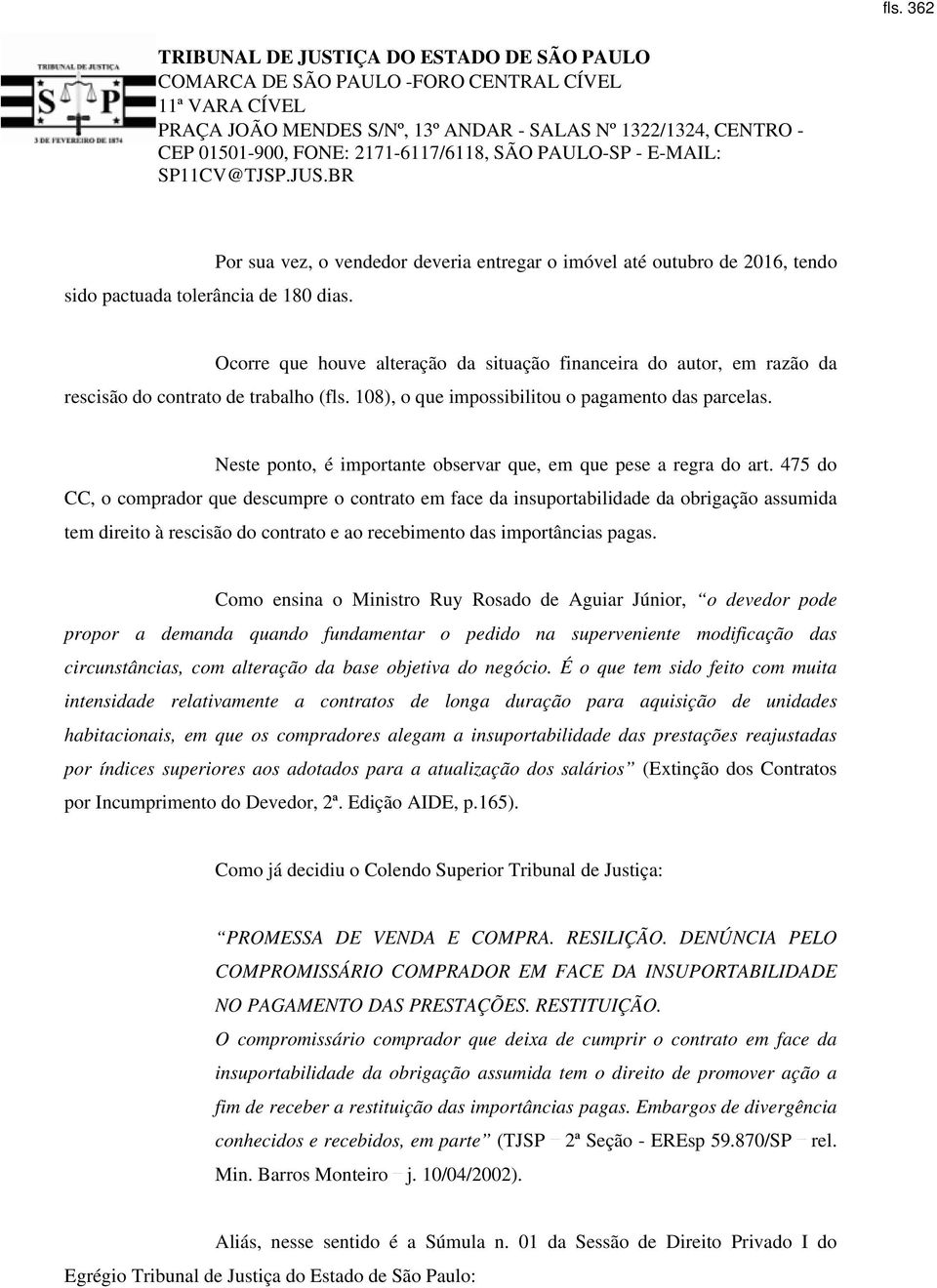 108), o que impossibilitou o pagamento das parcelas. Neste ponto, é importante observar que, em que pese a regra do art.