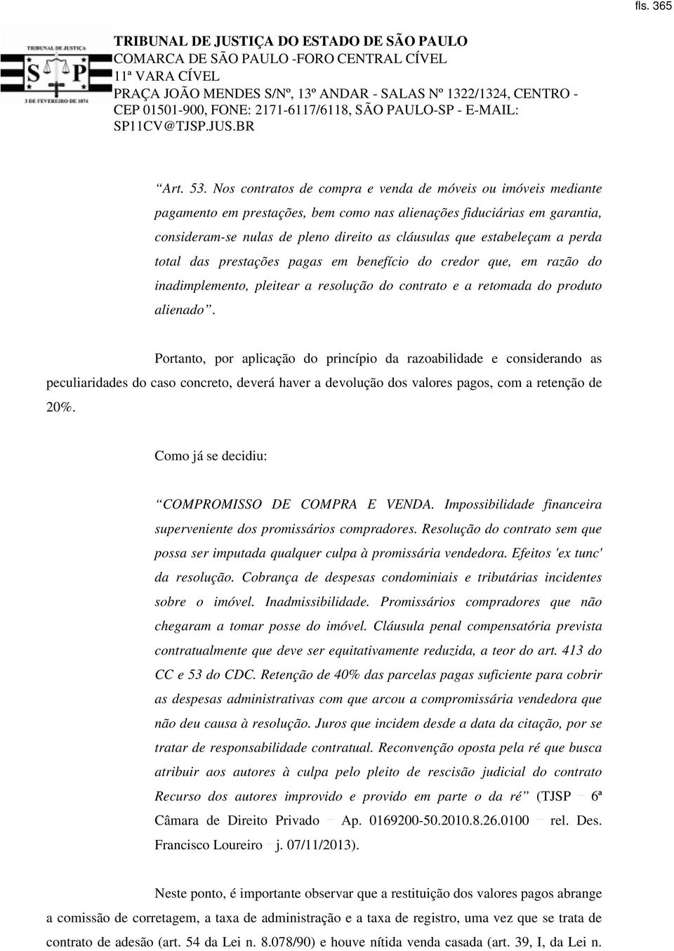 estabeleçam a perda total das prestações pagas em benefício do credor que, em razão do inadimplemento, pleitear a resolução do contrato e a retomada do produto alienado.