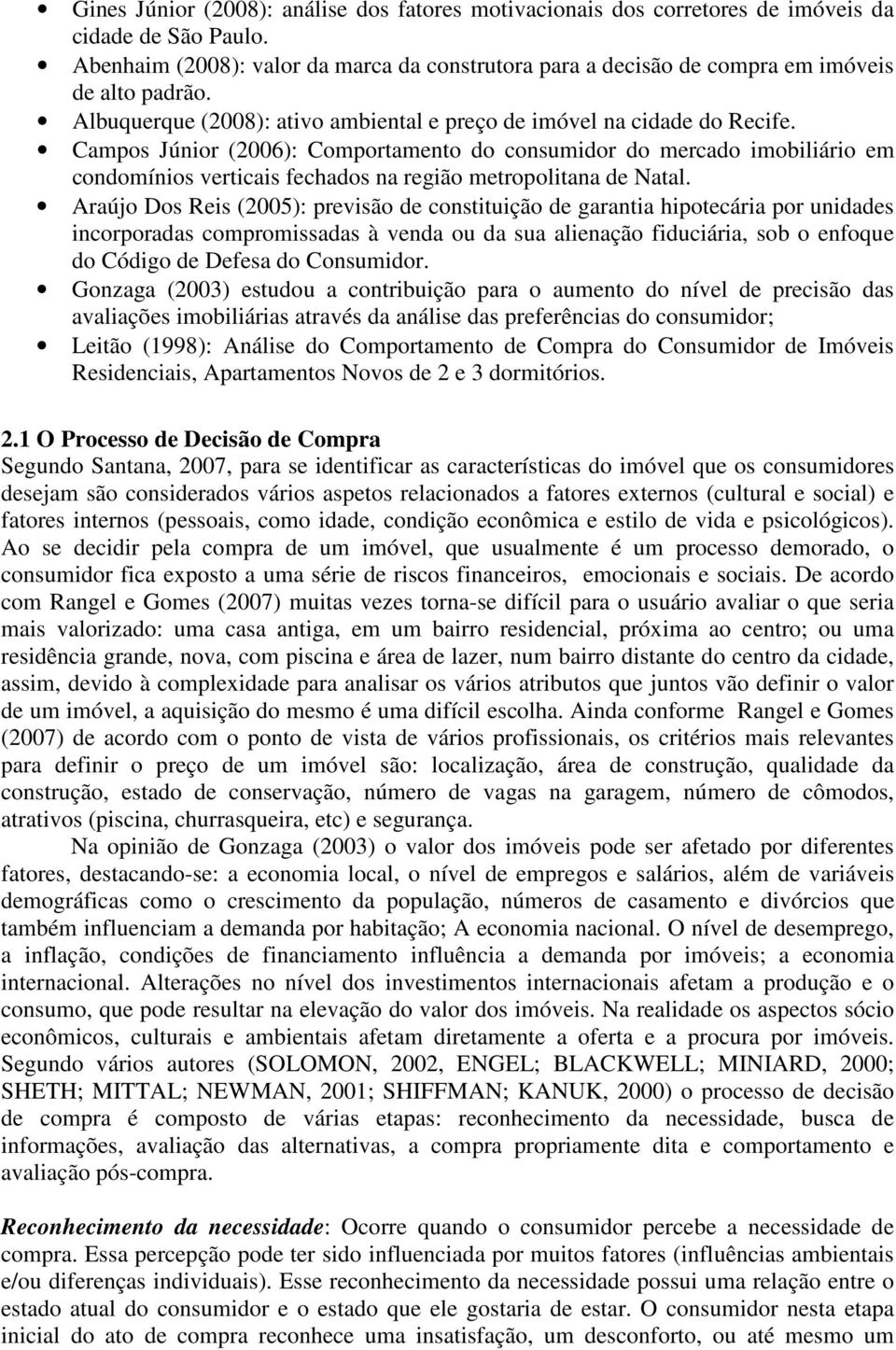 Campos Júnior (2006): Comportamento do consumidor do mercado imobiliário em condomínios verticais fechados na região metropolitana de Natal.