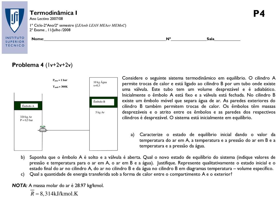 O cilindro A permite trocas de calor e está ligado ao cilindro B por um tubo onde existe uma válvula. Este tubo tem um volume desprezável e é adiabático.