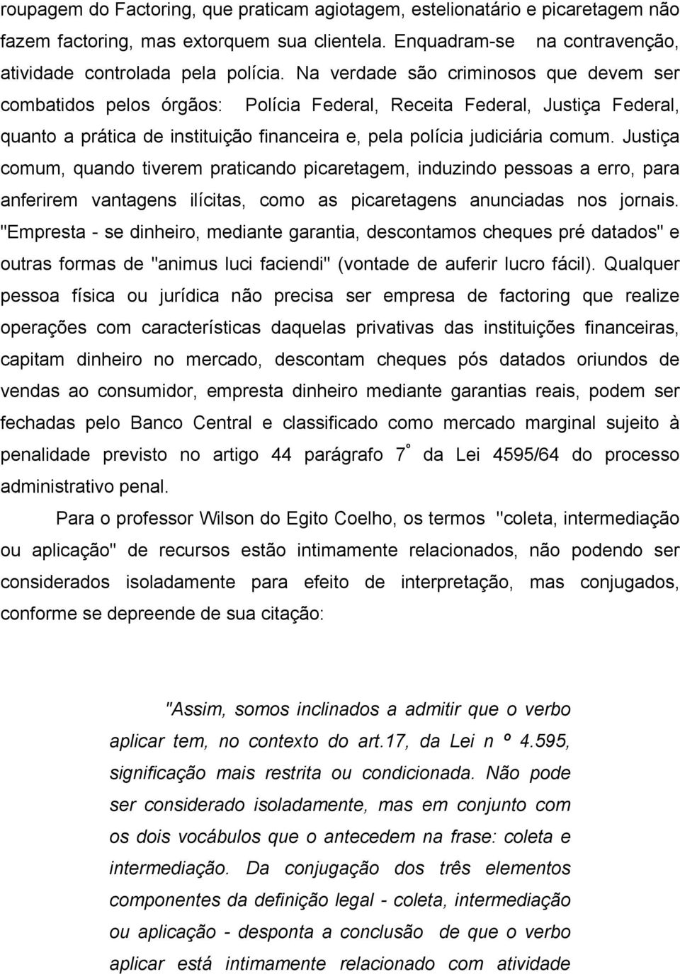 Justiça comum, quando tiverem praticando picaretagem, induzindo pessoas a erro, para anferirem vantagens ilícitas, como as picaretagens anunciadas nos jornais.