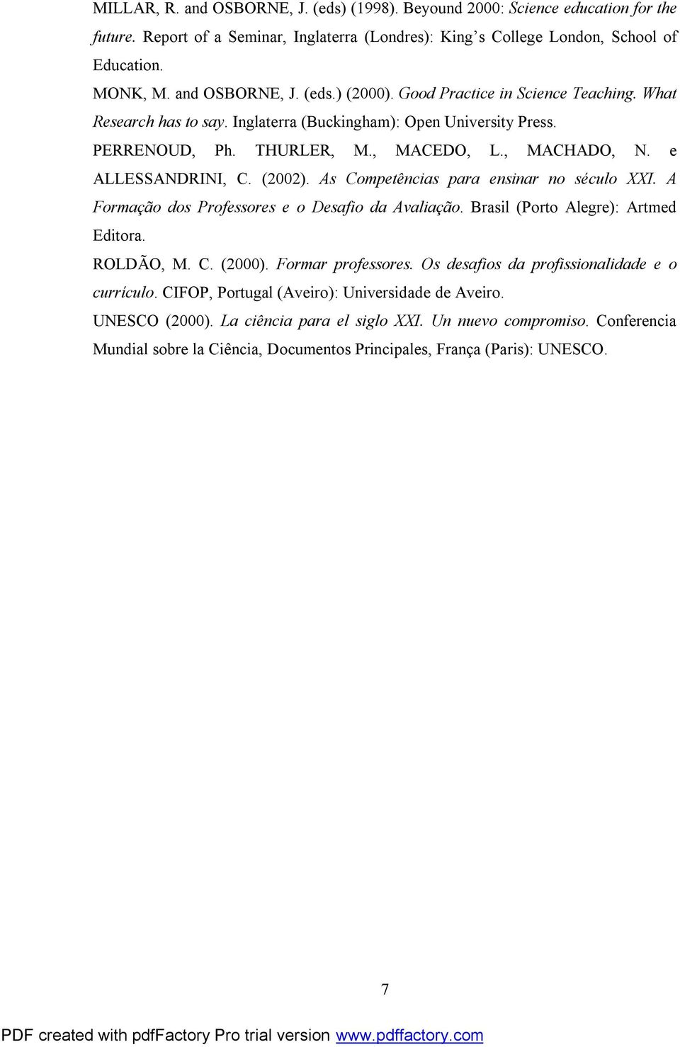 As Competências para ensinar no século XXI. A Formação dos Professores e o Desafio da Avaliação. Brasil (Porto Alegre): Artmed Editora. ROLDÃO, M. C. (2000). Formar professores.