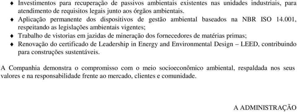 001, respeitando as legislações ambientais vigentes; Trabalho de vistorias em jazidas de mineração dos fornecedores de matérias primas; Renovação do certificado de