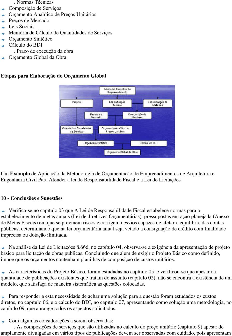 Civil Para Atender a lei de Responsabilidade Fiscal e a Lei de Licitações 10 - Conclusões e Sugestões Verifica-se no capítulo 03 que A Lei de Responsabilidade Fiscal estabelece normas para o