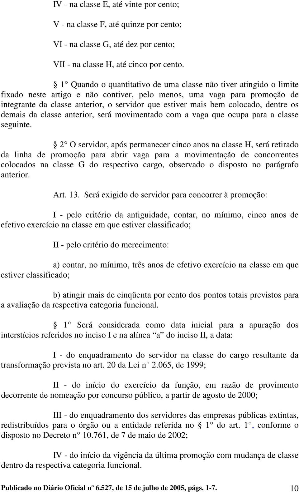 bem colocado, dentre os demais da classe anterior, será movimentado com a vaga que ocupa para a classe seguinte.