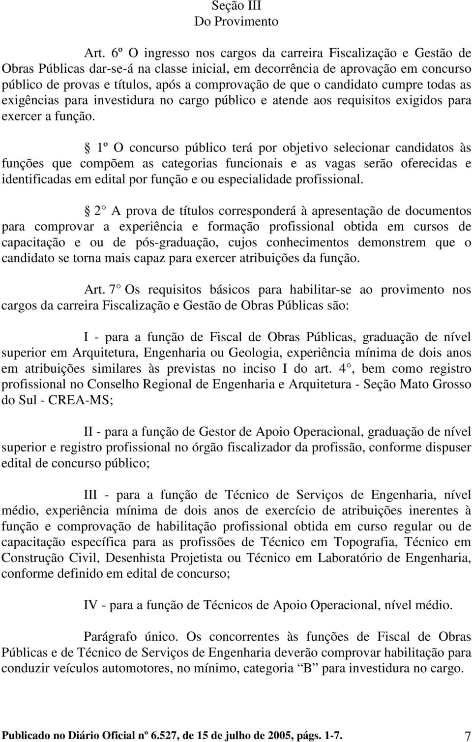 o candidato cumpre todas as exigências para investidura no cargo público e atende aos requisitos exigidos para exercer a função.