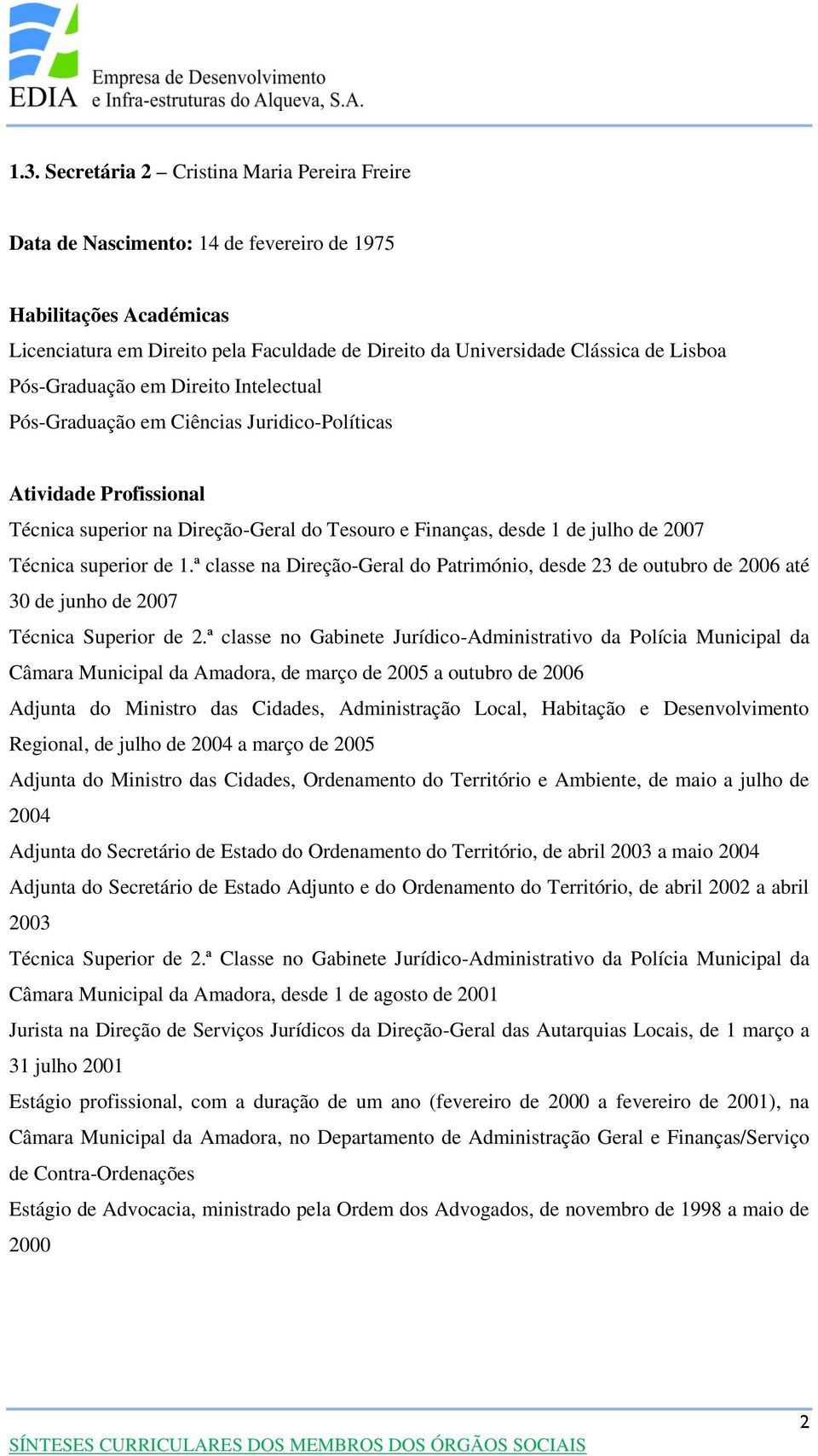 ª classe na Direção-Geral do Património, desde 23 de outubro de 2006 até 30 de junho de 2007 Técnica Superior de 2.