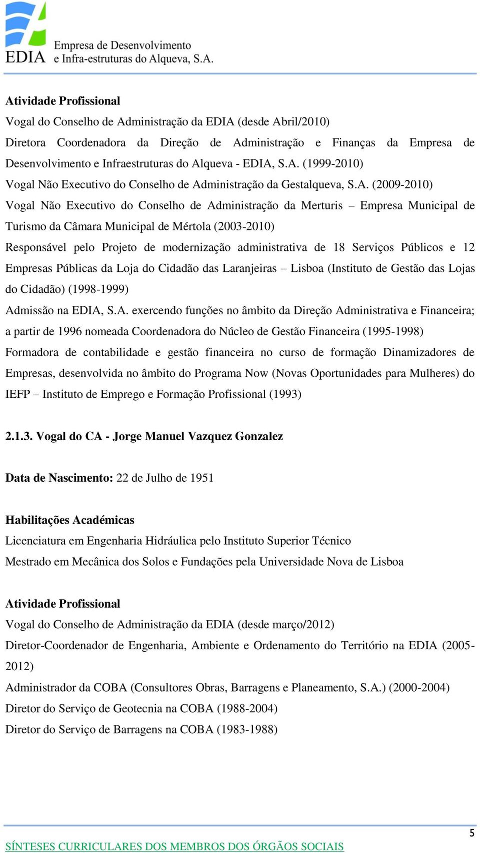 administrativa de 18 Serviços Públicos e 12 Empresas Públicas da Loja do Cidadão das Laranjeiras Lisboa (Instituto de Gestão das Lojas do Cidadão) (1998-1999) Ad