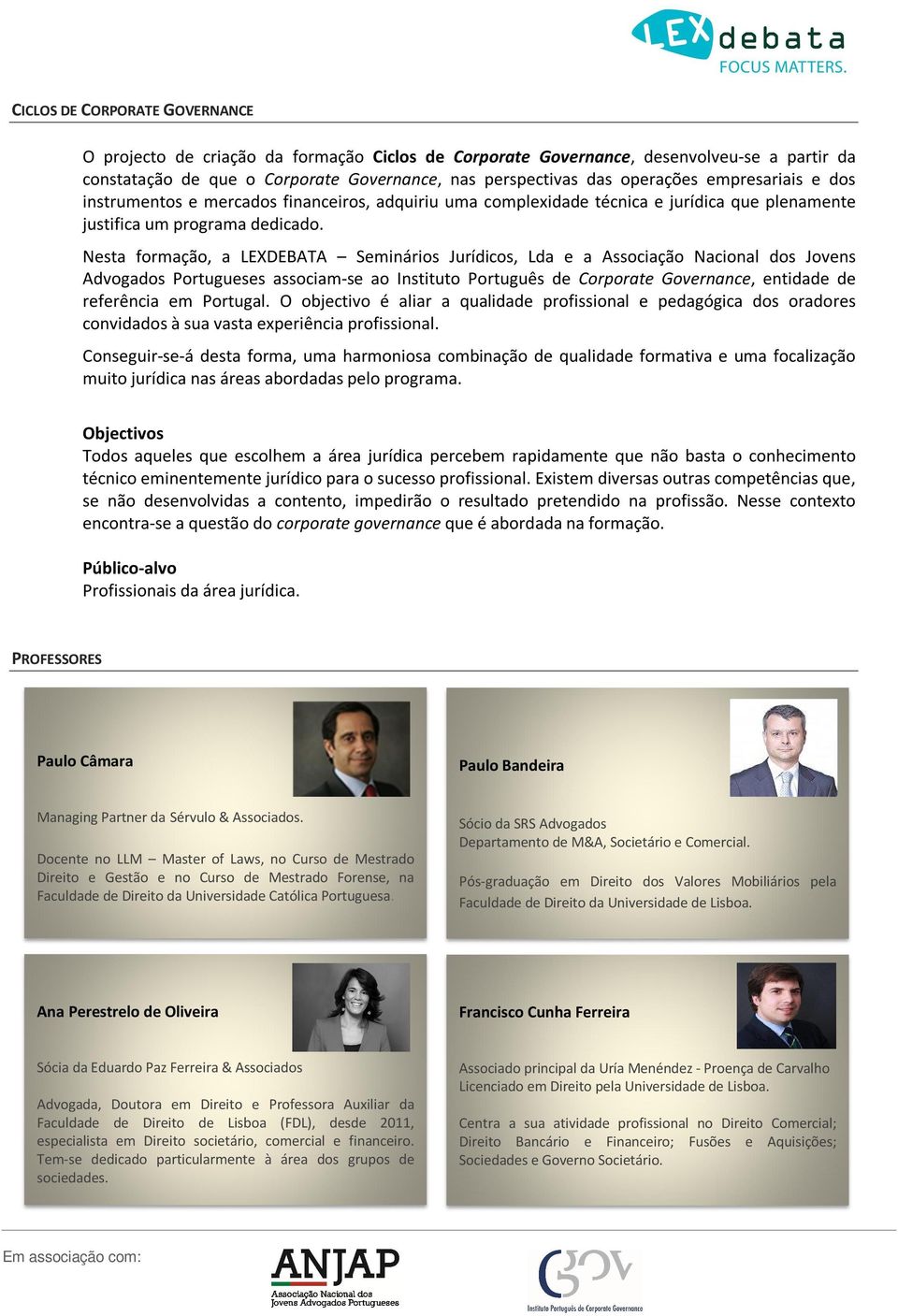 Nesta formação, a LEXDEBATA Seminários Jurídicos, Lda e a Associação Nacional dos Jovens Advogados Portugueses associam-se ao Instituto Português de Corporate Governance, entidade de referência em
