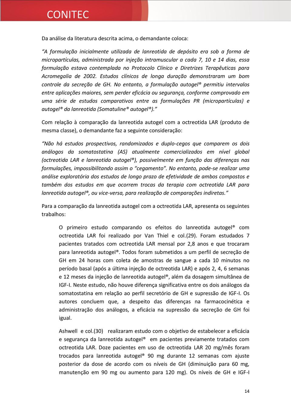 Estudos clínicos de longa duração demonstraram um bom controle da secreção de GH.