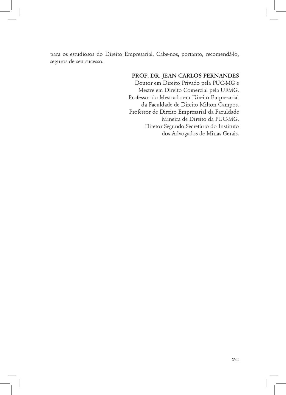 Professor do Mestrado em Direito Empresarial da Faculdade de Direito Milton Campos.