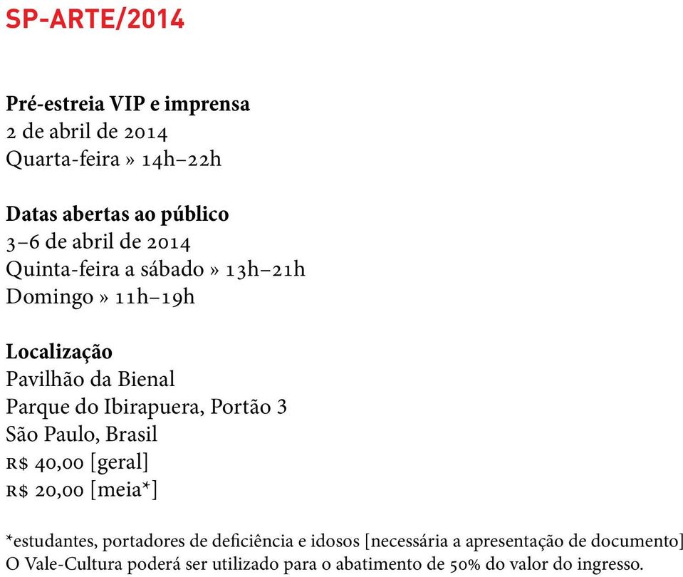 Portão 3 São Paulo, Brasil r$ 40,00 [geral] r$ 20,00 [meia*] *estudantes, portadores de deficiência e idosos