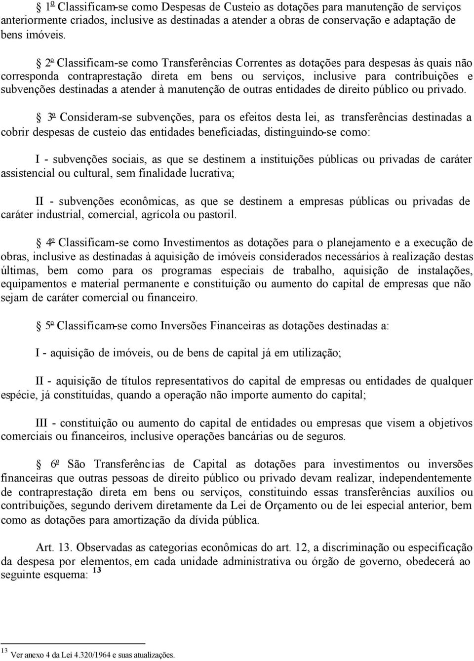 atender à manutenção de outras entidades de direito público ou privado.