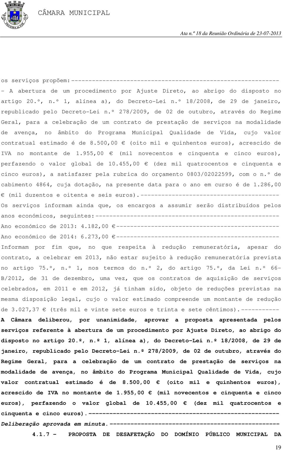 º 278/2009, de 02 de outubro, através do Regime Geral, para a celebração de um contrato de prestação de serviços na modalidade de avença, no âmbito do Programa Municipal Qualidade de Vida, cujo valor