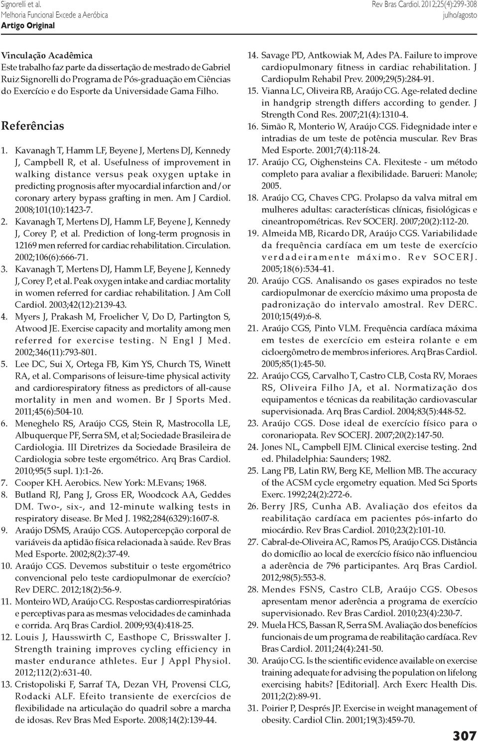 Universidade Gama Filho. Referências 1. Kavanagh T, Hamm LF, Beyene J, Mertens DJ, Kennedy J, Campbell R, et al.