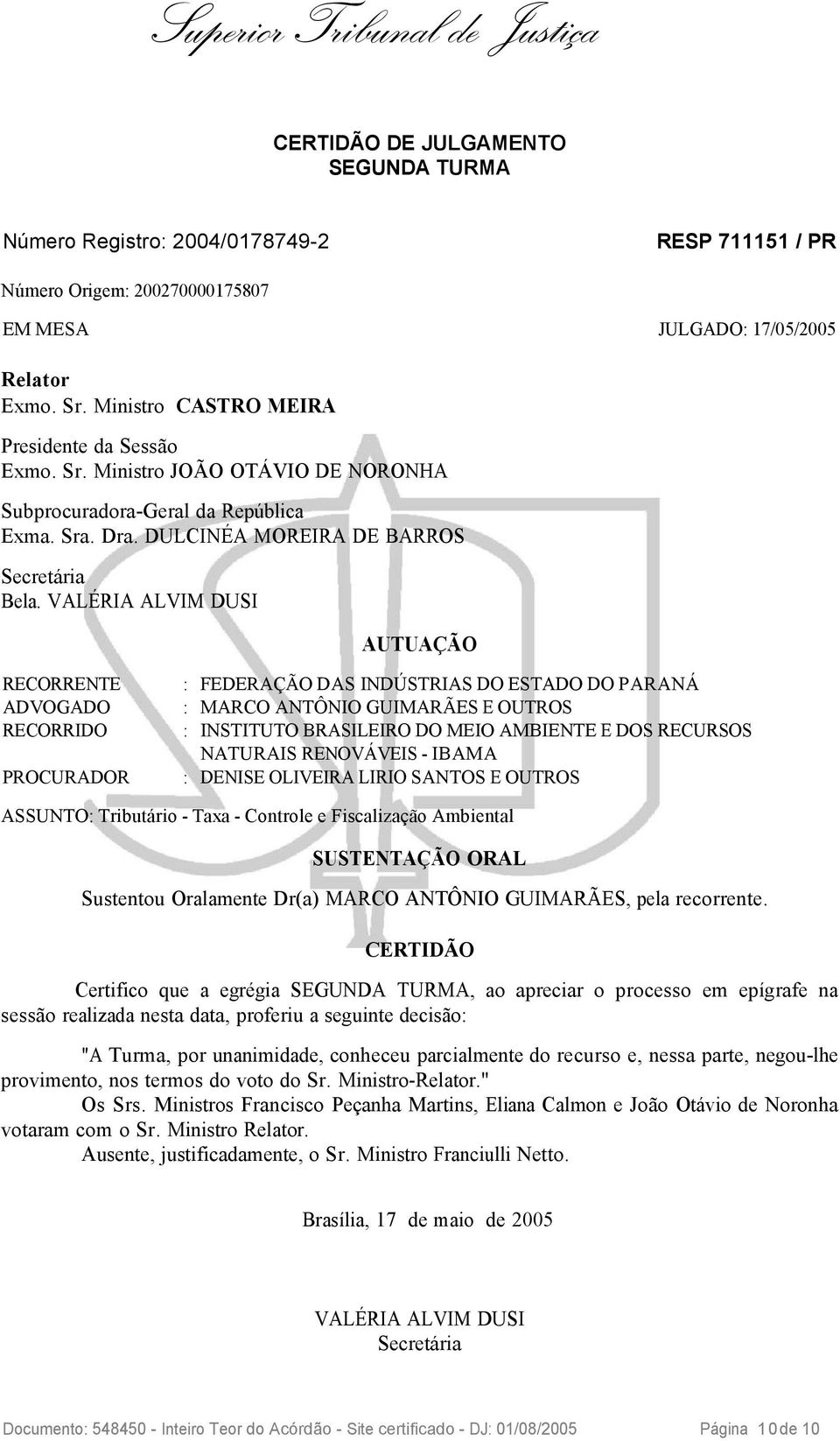 VALÉRIA ALVIM DUSI AUTUAÇÃO RECORRENTE : FEDERAÇÃO DAS INDÚSTRIAS DO ESTADO DO PARANÁ ADVOGADO : MARCO ANTÔNIO GUIMARÃES E OUTROS RECORRIDO : INSTITUTO BRASILEIRO DO MEIO AMBIENTE E DOS RECURSOS