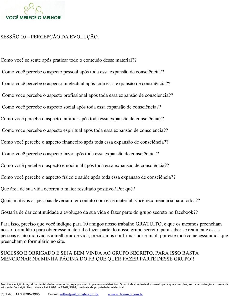 ? Como você percebe o aspecto social após toda essa expansão de consciência?? Como você percebe o aspecto familiar após toda essa expansão de consciência?