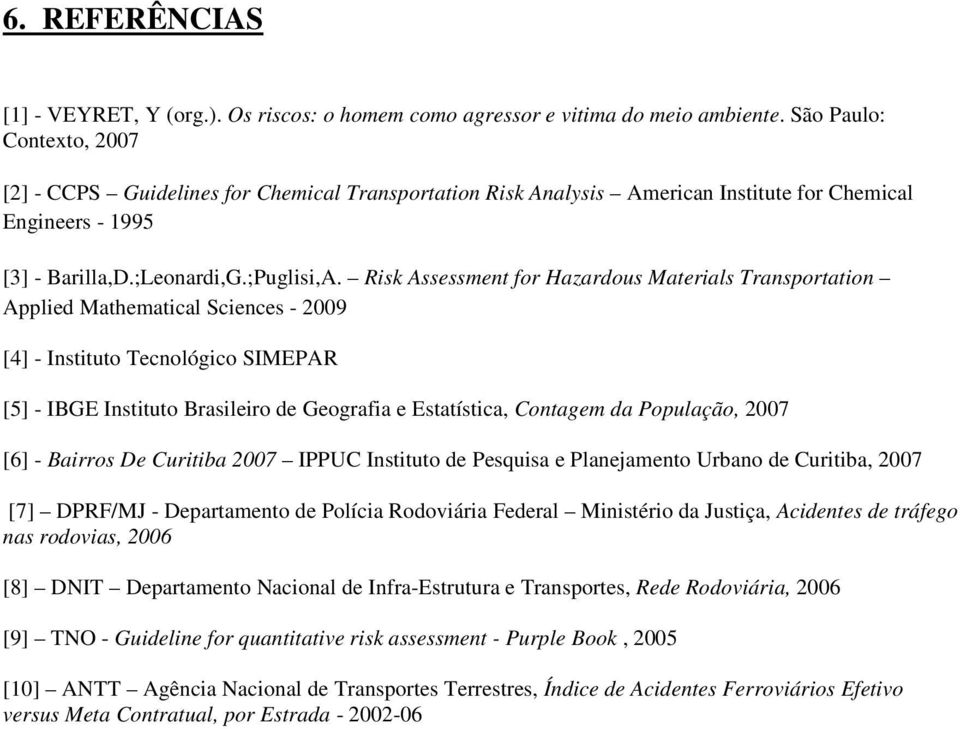 Risk Assessment for Hazardous Materials Transportation Applied Mathematical Sciences - 2009 [4] - Instituto Tecnológico SIMEPAR [5] - IBGE Instituto Brasileiro de Geografia e Estatística, Contagem da