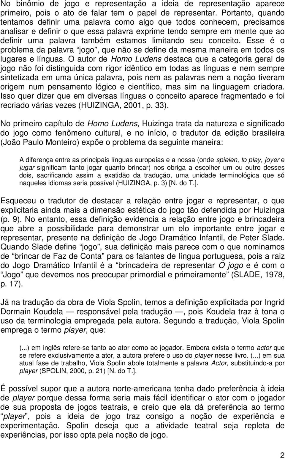 limitando seu conceito. Esse é o problema da palavra jogo, que não se define da mesma maneira em todos os lugares e línguas.