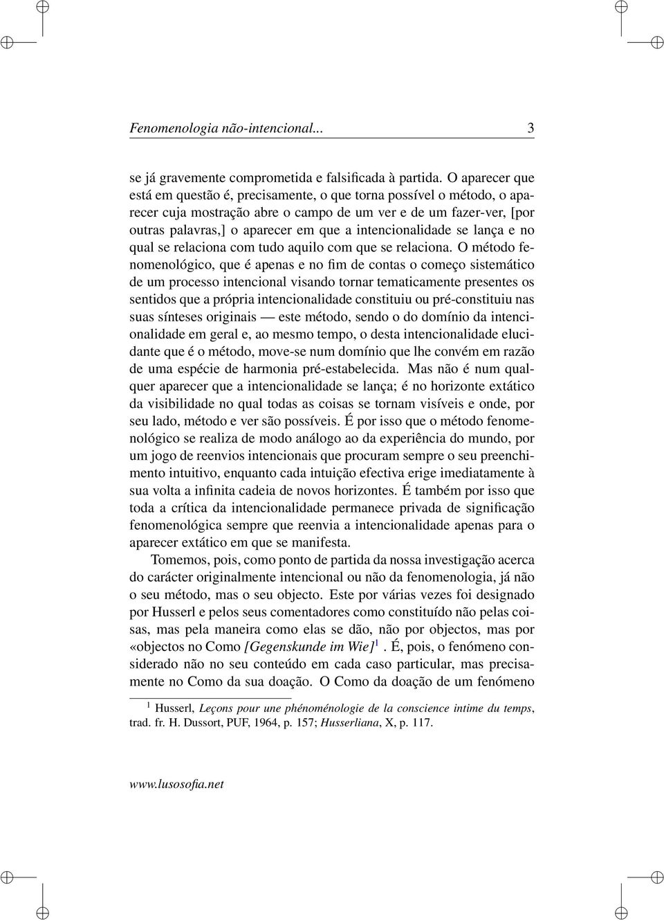 intencionalidade se lança e no qual se relaciona com tudo aquilo com que se relaciona.